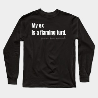My Ex Is a Flaming Turd Long Sleeve T-Shirt